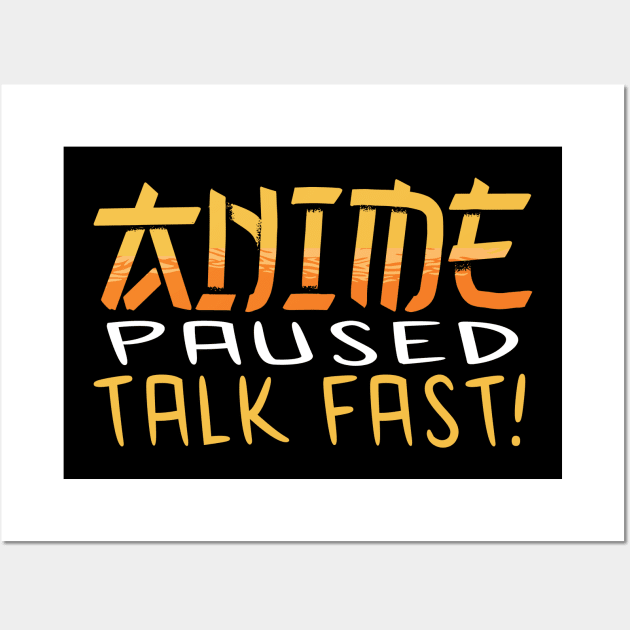 Anime Paused Talk Fast Wall Art by JayD World